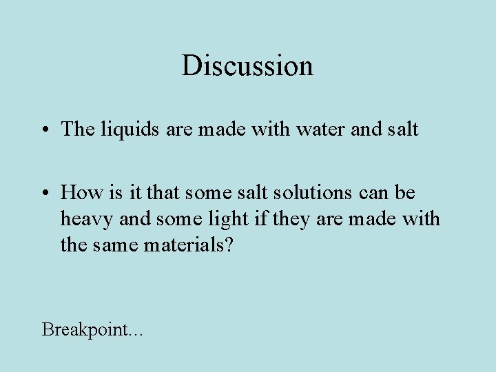 Discussion • The liquids are made with water and salt • How is it