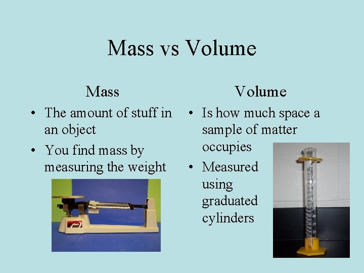 Mass vs Volume Mass • The amount of stuff in an object • You