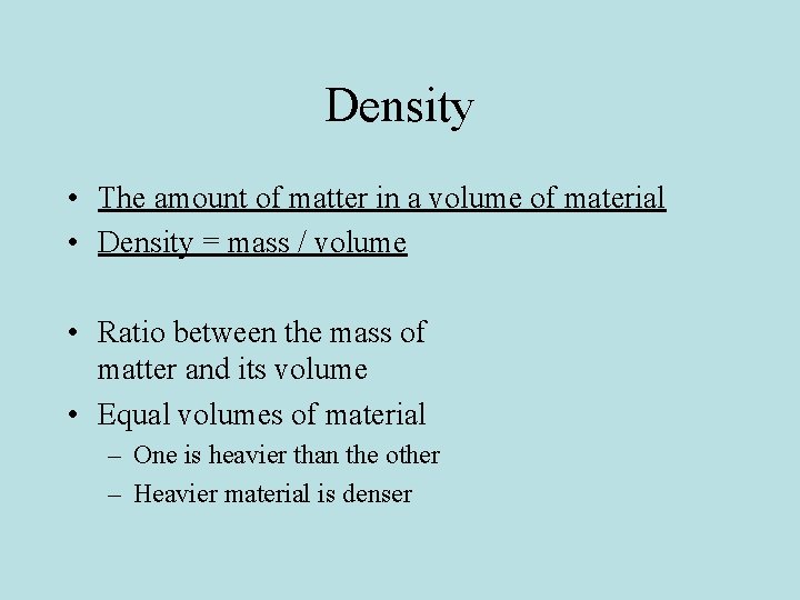 Density • The amount of matter in a volume of material • Density =