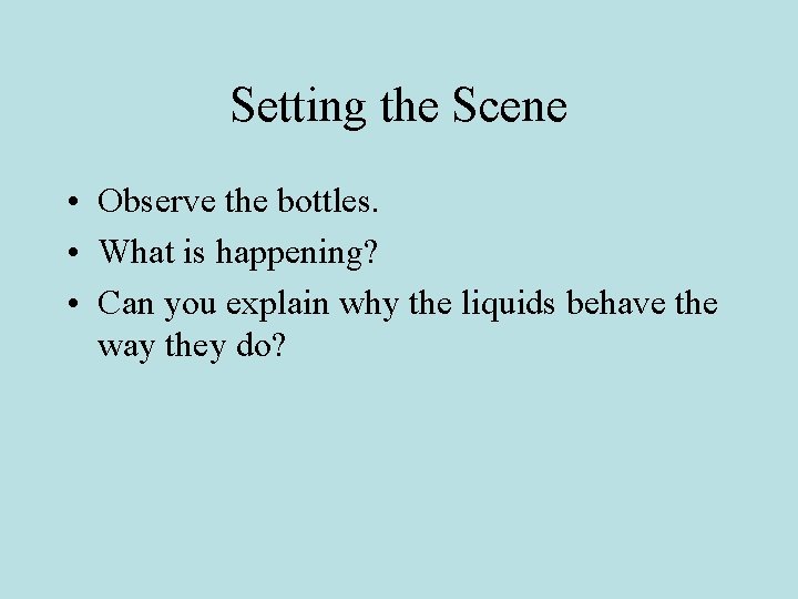 Setting the Scene • Observe the bottles. • What is happening? • Can you