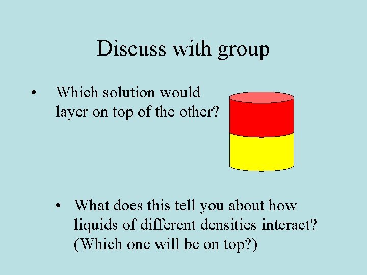 Discuss with group • Which solution would layer on top of the other? •