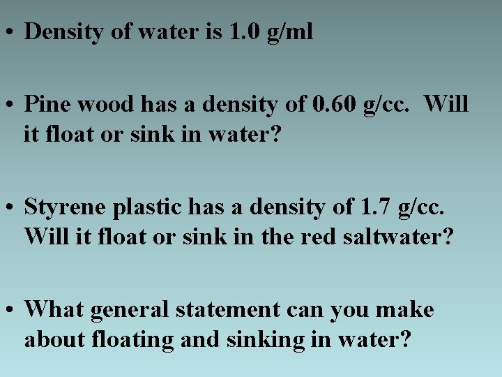  • Density of water is 1. 0 g/ml • Pine wood has a
