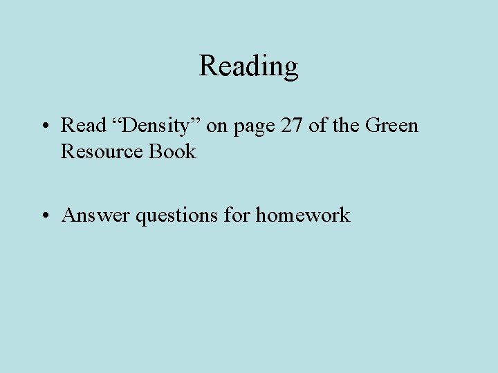 Reading • Read “Density” on page 27 of the Green Resource Book • Answer