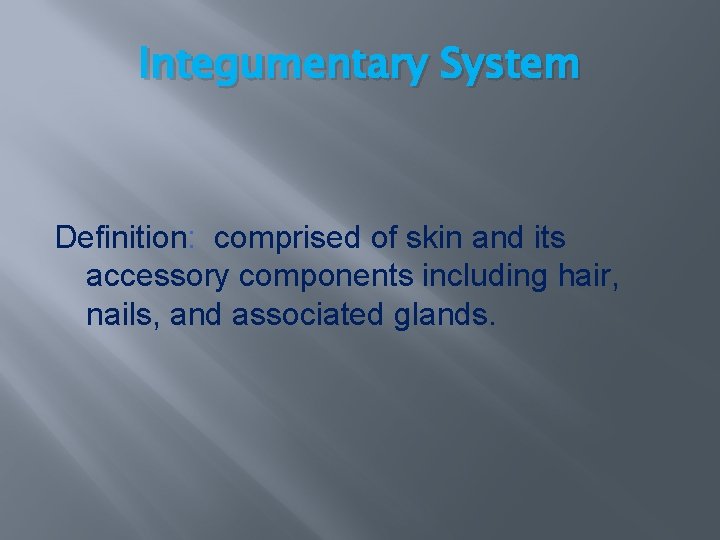 Integumentary System Definition: comprised of skin and its accessory components including hair, nails, and Integumentary System Definition: comprised of skin and its accessory components including hair, nails, and