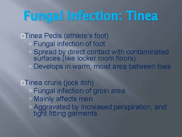 Fungal Infection: Tinea �Tinea Pedis (athlete’s foot) Fungal infection of foot Spread by direct Fungal Infection: Tinea �Tinea Pedis (athlete’s foot) Fungal infection of foot Spread by direct