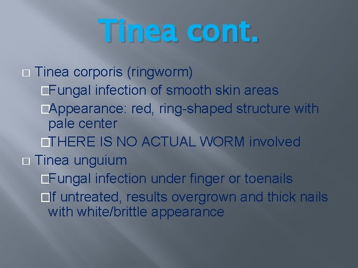Tinea cont. Tinea corporis (ringworm) �Fungal infection of smooth skin areas �Appearance: red, ring-shaped Tinea cont. Tinea corporis (ringworm) �Fungal infection of smooth skin areas �Appearance: red, ring-shaped