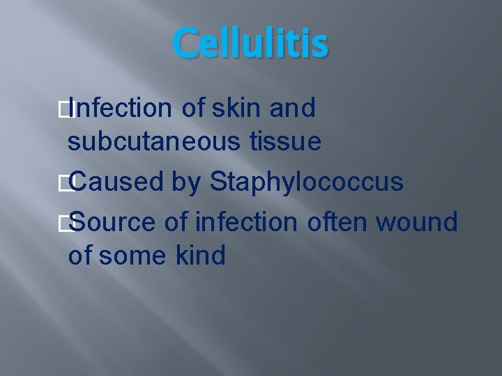 Cellulitis �Infection of skin and subcutaneous tissue �Caused by Staphylococcus �Source of infection often Cellulitis �Infection of skin and subcutaneous tissue �Caused by Staphylococcus �Source of infection often