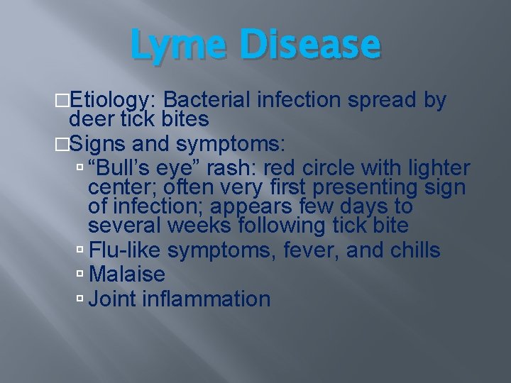 Lyme Disease �Etiology: Bacterial infection spread by deer tick bites �Signs and symptoms: “Bull’s Lyme Disease �Etiology: Bacterial infection spread by deer tick bites �Signs and symptoms: “Bull’s