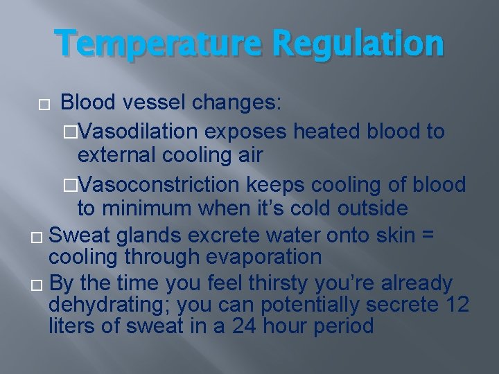 Temperature Regulation Blood vessel changes: �Vasodilation exposes heated blood to external cooling air �Vasoconstriction Temperature Regulation Blood vessel changes: �Vasodilation exposes heated blood to external cooling air �Vasoconstriction