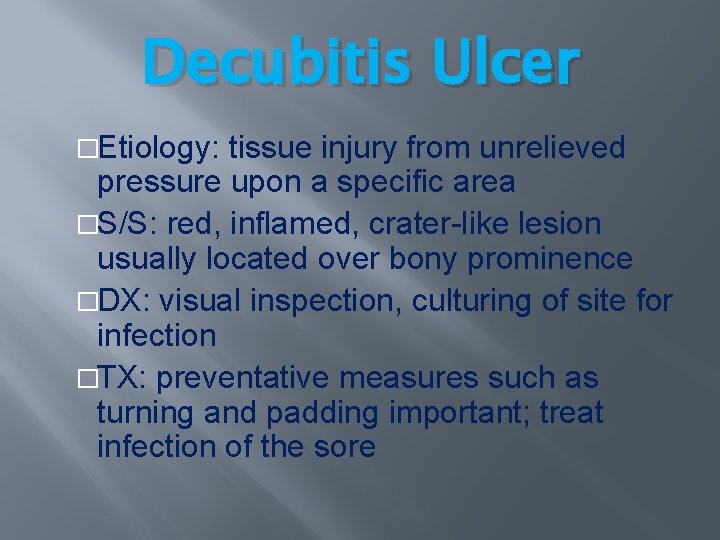 Decubitis Ulcer �Etiology: tissue injury from unrelieved pressure upon a specific area �S/S: red, Decubitis Ulcer �Etiology: tissue injury from unrelieved pressure upon a specific area �S/S: red,