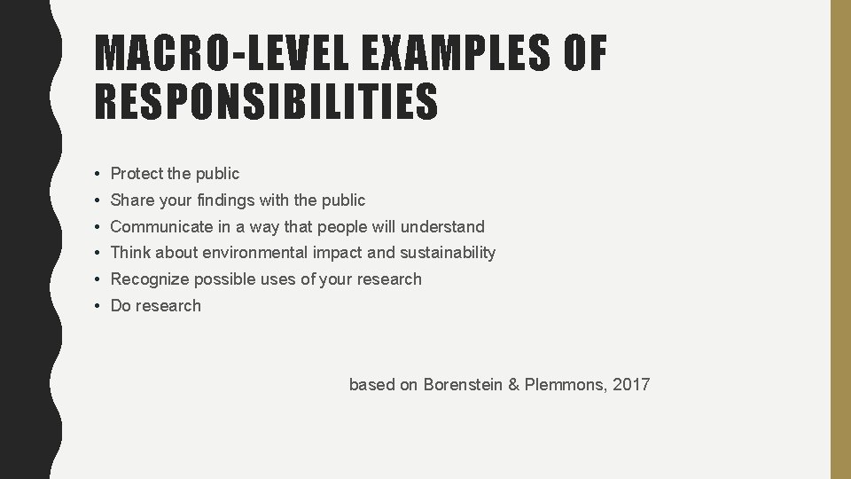 MACRO-LEVEL EXAMPLES OF RESPONSIBILITIES • Protect the public • Share your findings with the