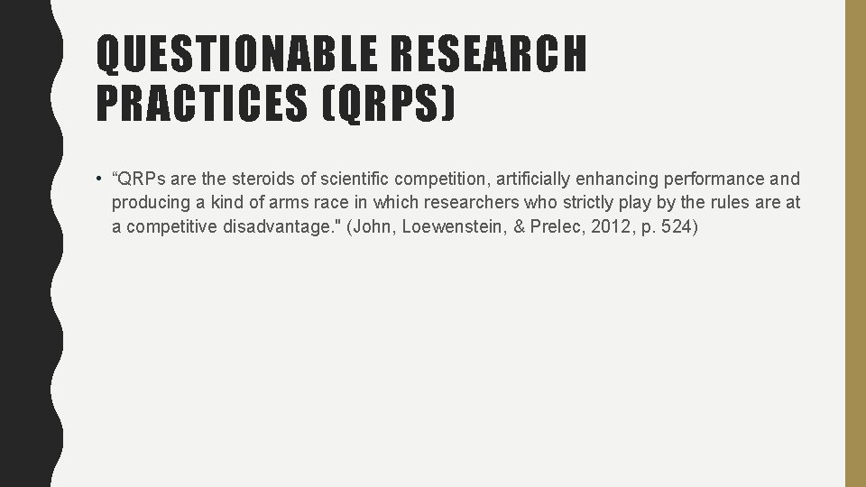 QUESTIONABLE RESEARCH PRACTICES (QRPS) • “QRPs are the steroids of scientific competition, artificially enhancing