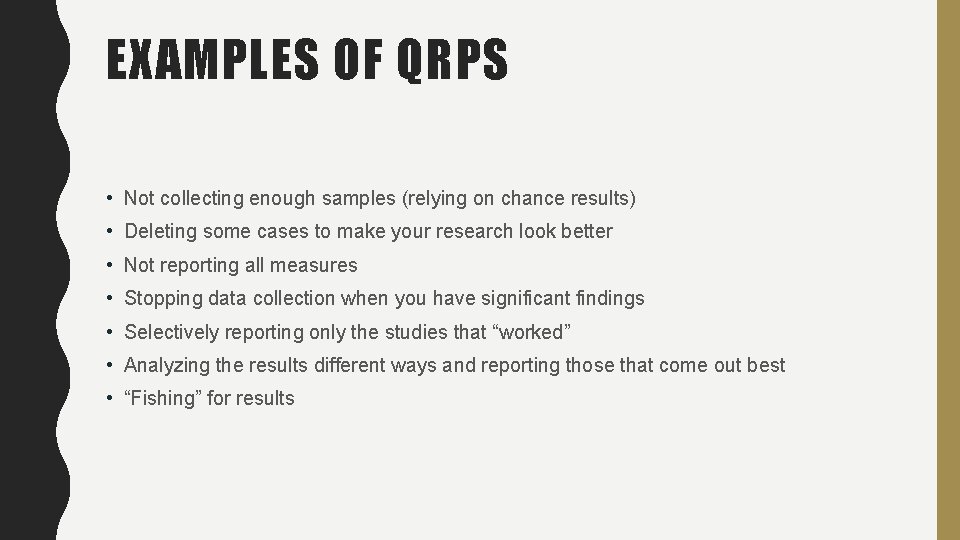 EXAMPLES OF QRPS • Not collecting enough samples (relying on chance results) • Deleting