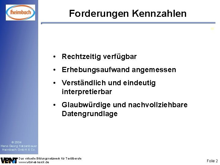 Forderungen Kennzahlen • Rechtzeitig verfügbar • Erhebungsaufwand angemessen • Verständlich und eindeutig interpretierbar •