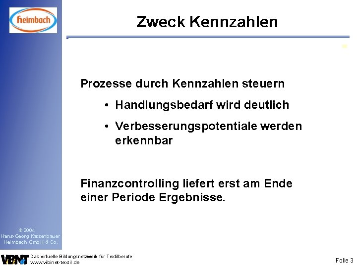 Zweck Kennzahlen Prozesse durch Kennzahlen steuern • Handlungsbedarf wird deutlich • Verbesserungspotentiale werden erkennbar