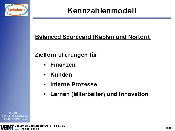 Kennzahlenmodell Balanced Scorecard (Kaplan und Norton): Zielformulierungen für • Finanzen • Kunden • Interne
