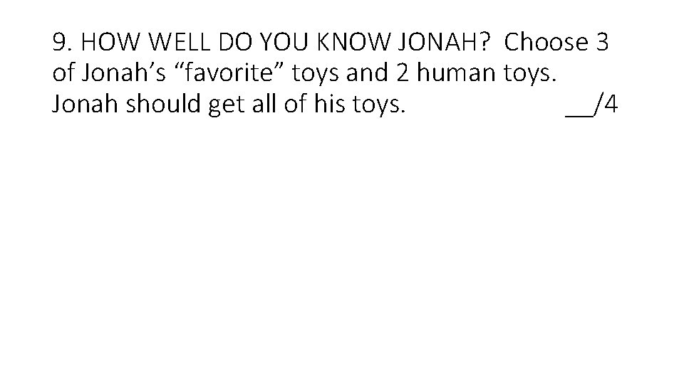 9. HOW WELL DO YOU KNOW JONAH? Choose 3 of Jonah’s “favorite” toys and