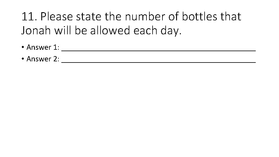 11. Please state the number of bottles that Jonah will be allowed each day.