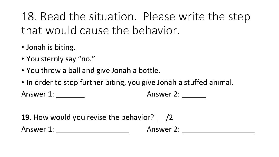 18. Read the situation. Please write the step that would cause the behavior. •