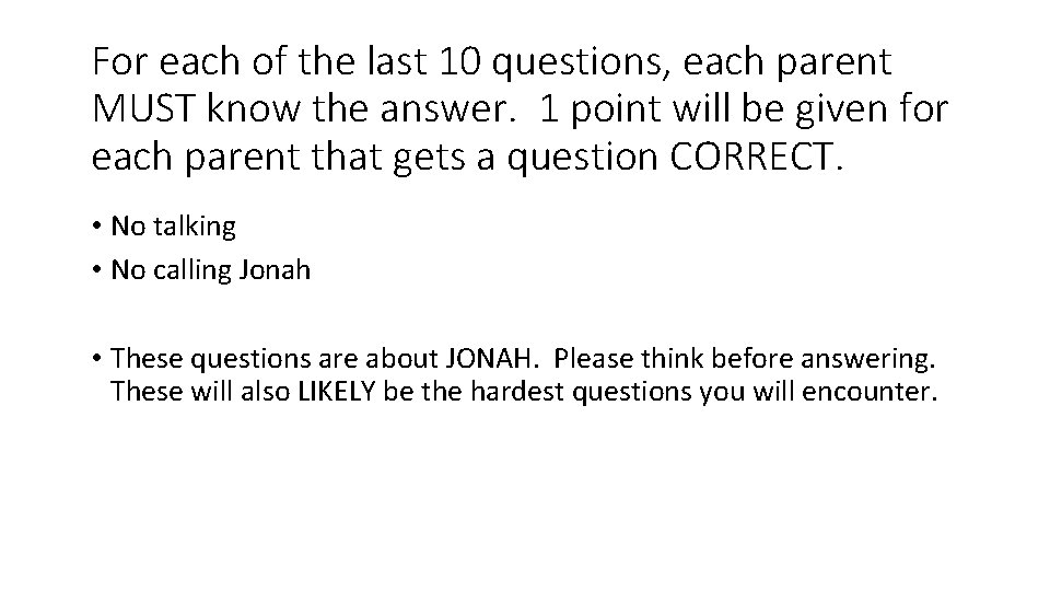 For each of the last 10 questions, each parent MUST know the answer. 1