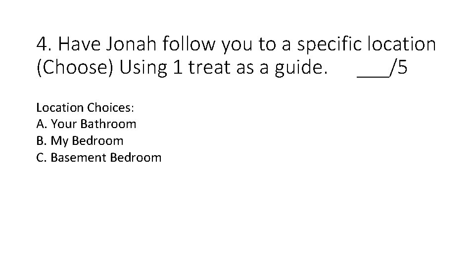 4. Have Jonah follow you to a specific location (Choose) Using 1 treat as