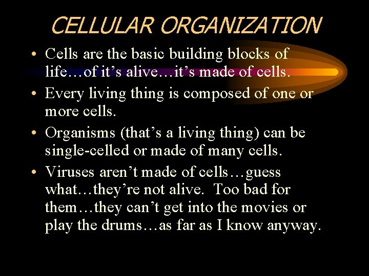 CELLULAR ORGANIZATION • Cells are the basic building blocks of life…of it’s alive…it’s made