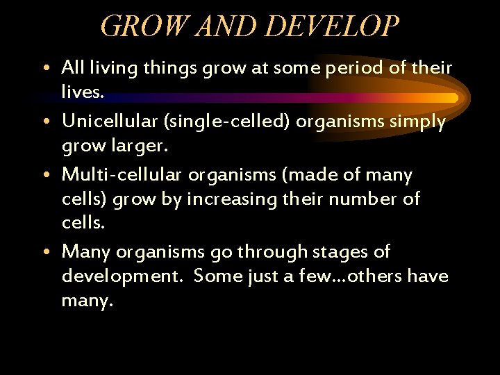 GROW AND DEVELOP • All living things grow at some period of their lives.