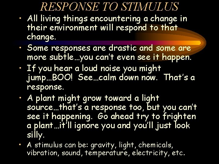 RESPONSE TO STIMULUS • All living things encountering a change in their environment will