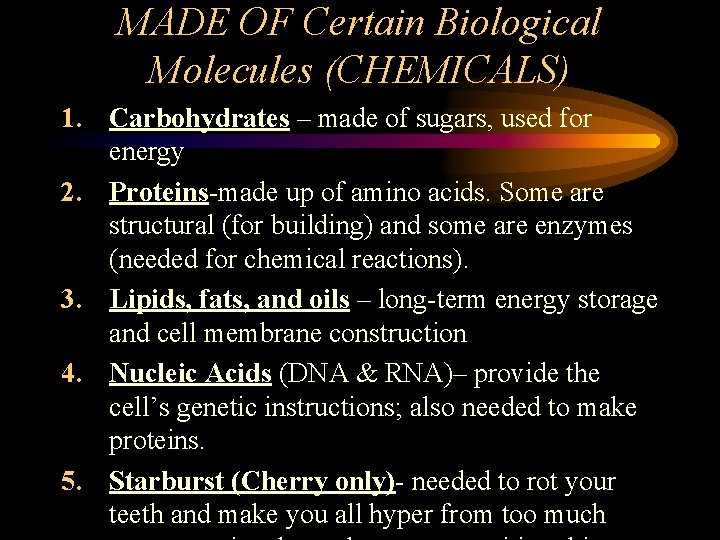 MADE OF Certain Biological Molecules (CHEMICALS) 1. Carbohydrates – made of sugars, used for