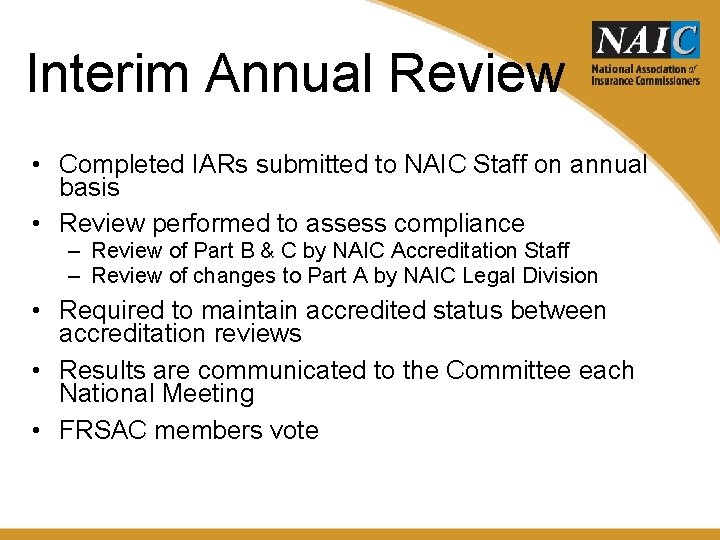 Interim Annual Review • Completed IARs submitted to NAIC Staff on annual basis •