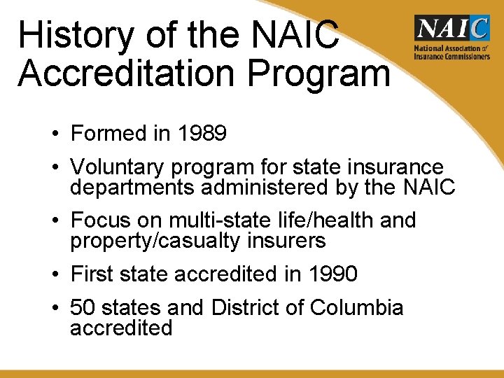 History of the NAIC Accreditation Program • Formed in 1989 • Voluntary program for