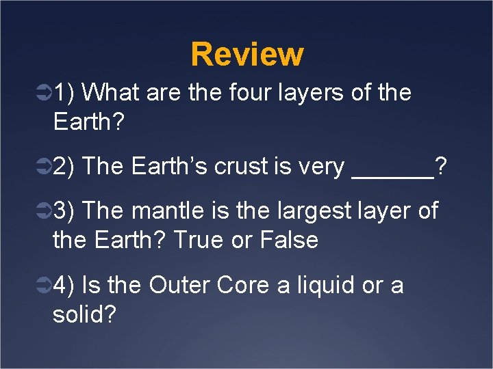 Review Ü 1) What are the four layers of the Earth? Ü 2) The