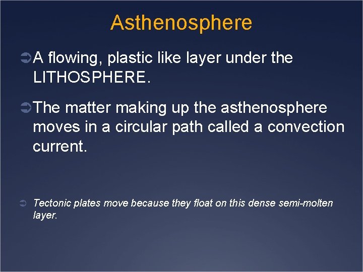 Asthenosphere Ü A flowing, plastic like layer under the LITHOSPHERE. Ü The matter making