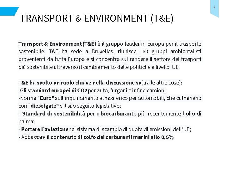 3 TRANSPORT & ENVIRONMENT (T&E) Transport & Environment (T&E) è il gruppo leader in