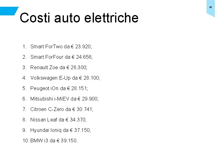 35 Costi auto elettriche 1. Smart For. Two da € 23. 920; 2. Smart