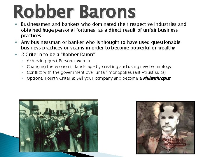 Robber Barons Businessmen and bankers who dominated their respective industries and obtained huge personal Robber Barons Businessmen and bankers who dominated their respective industries and obtained huge personal