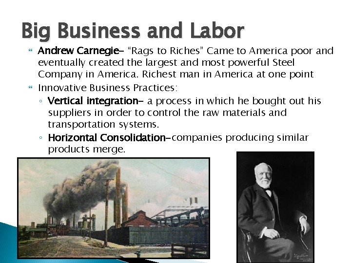 Big Business and Labor Andrew Carnegie- “Rags to Riches” Came to America poor and Big Business and Labor Andrew Carnegie- “Rags to Riches” Came to America poor and
