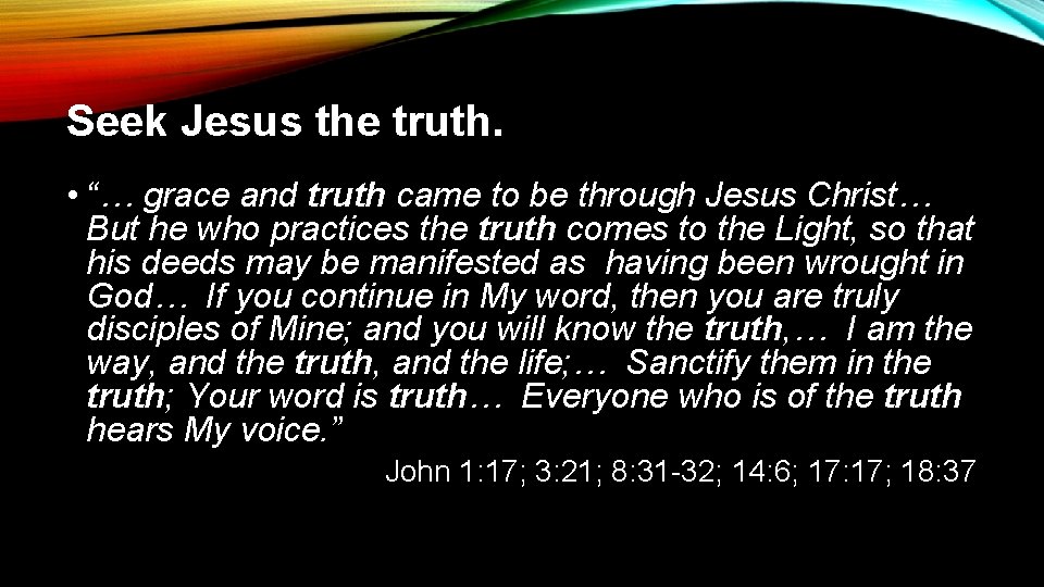 Seek Jesus the truth. • “… grace and truth came to be through Jesus
