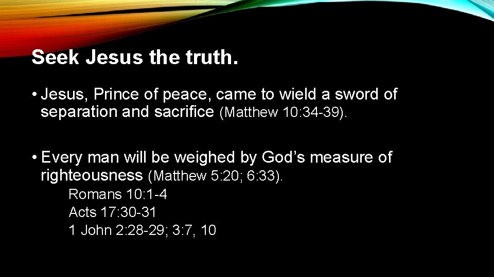 Seek Jesus the truth. • Jesus, Prince of peace, came to wield a sword
