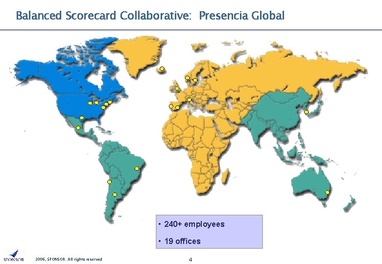 Balanced Scorecard Collaborative: Presencia Global • 240+ employees • 19 offices 2006, SPONSOR. All