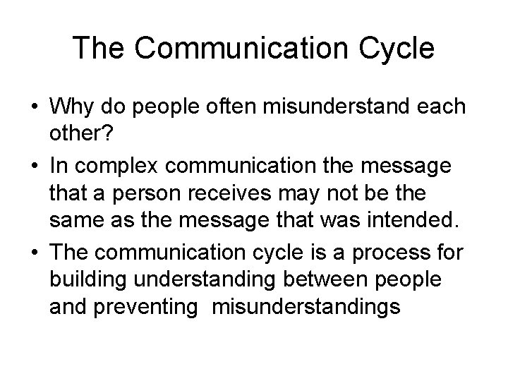 The Communication Cycle • Why do people often misunderstand each other? • In complex