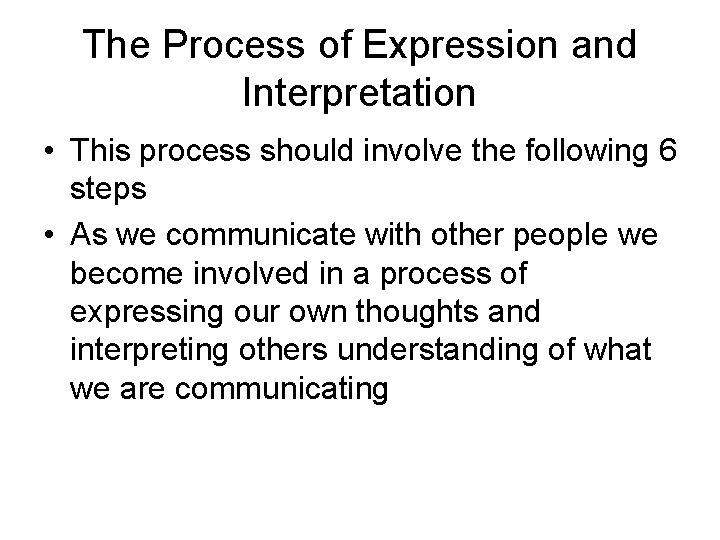 The Process of Expression and Interpretation • This process should involve the following 6