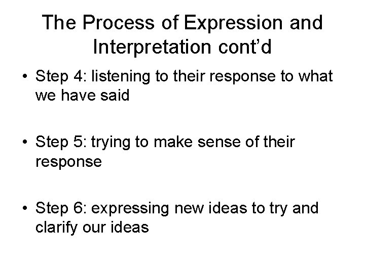 The Process of Expression and Interpretation cont’d • Step 4: listening to their response