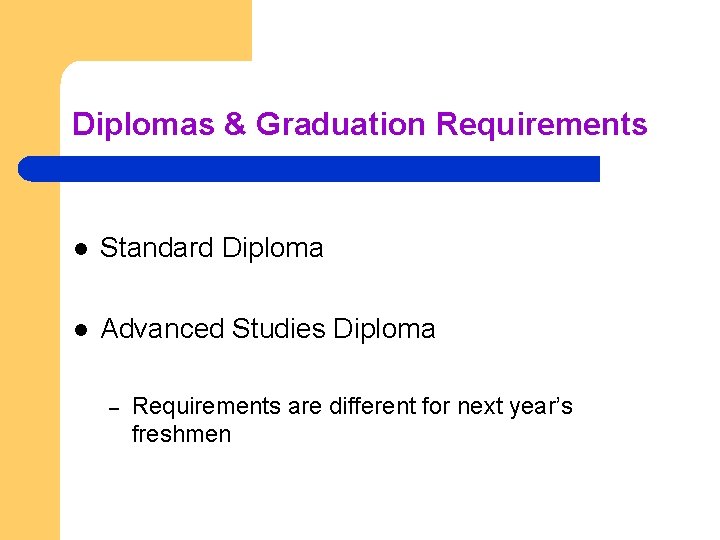 Diplomas & Graduation Requirements l Standard Diploma l Advanced Studies Diploma – Requirements are