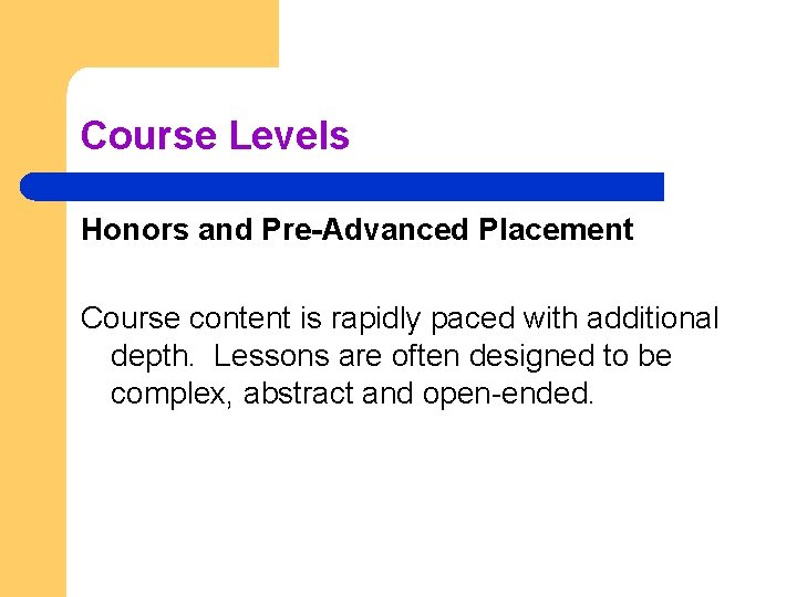 Course Levels Honors and Pre-Advanced Placement Course content is rapidly paced with additional depth.