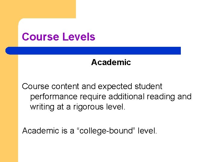 Course Levels Academic Course content and expected student performance require additional reading and writing