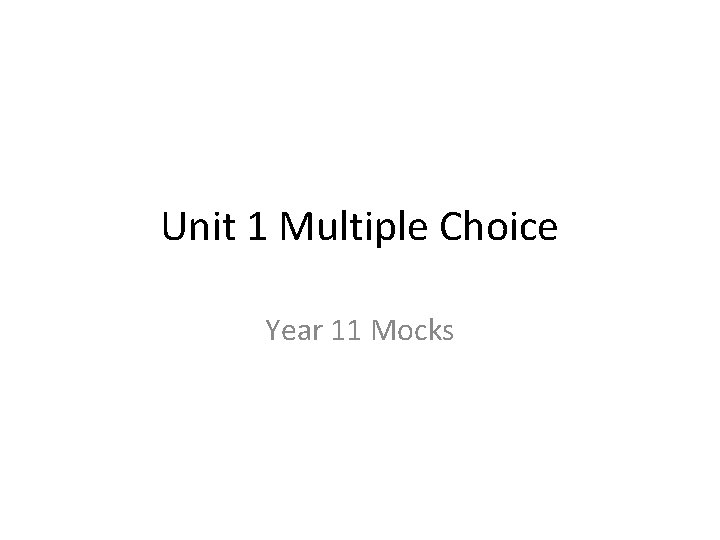 Unit 1 Multiple Choice Year 11 Mocks 