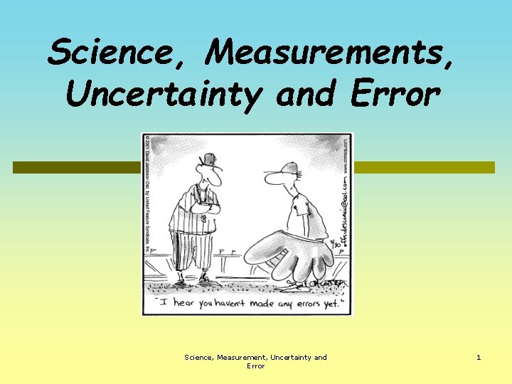 Science, Measurements, Uncertainty and Error Science, Measurement, Uncertainty and Error 1 