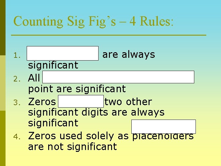 Counting Sig Fig’s – 4 Rules: 1. 2. 3. 4. Nonzero digits are always