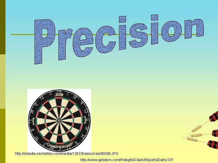 http: //smedia. vermotion. com/media/12933/resources/60000. JPG http: //www. gototem. com/Webgifs/Clip. Art/Sports/Darts. GIF 